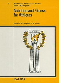 Nutrition and Fitness for Athletes: 2nd International Conference on Nutrition and Fitness, Athens, May 23-25, 1992 (World Review of Nutrition and Dietetics) (Vol 71)