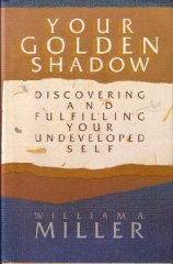 Your Golden Shadow: Discovering and Fulfilling Your Undeveloped Self