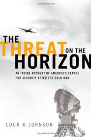 The Threat on the Horizon: An Inside Account of America's Search for Security after the Cold War