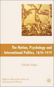 Nation, Psychology, and International Politics, 1870-1919 (Palgrave Macmillan Transnational History)