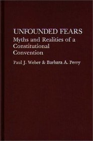 Unfounded Fears: Myths and Realities of a Constitutional Convention (Contributions in Legal Studies)