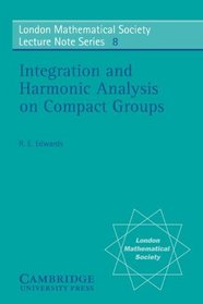 Integration and Harmonic Analysis on Compact Groups (London Mathematical Society Lecture Note Series 8)