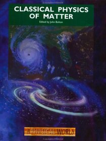 Classical Physics of Matter (The Physical World, Book 4)