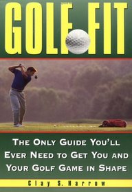 Golf Fit: Every Golfer's Guide to Getting You and Your Game in Shape