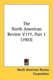 The North American Review V177, Part 1 (1903)