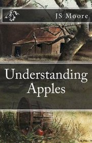 Understanding Apples: Understanding Apples Series Book One (Volume 1)