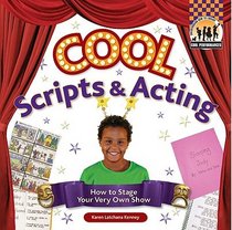 Cool Scripts & Acting: How to Stage Your Very Own Show (Cool Performances)