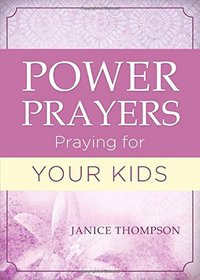 Power Prayers: Praying for Your Kids: