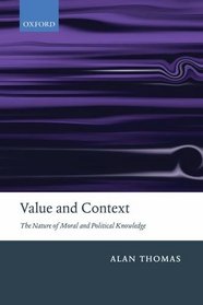 Value and Context: The Nature of Moral and Political Knowledge