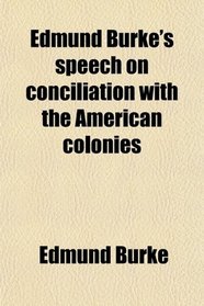 Edmund Burke's speech on conciliation with the American colonies