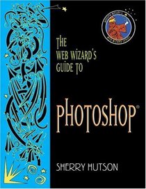 The Web Wizard's Guide to Photoshop (Addison Wesley's Web Wizard Series)