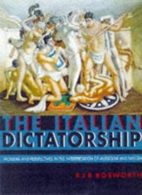 The Italian Dictatorship: Problems and Perspectives in the Interpretation of Mussolini and Fascism