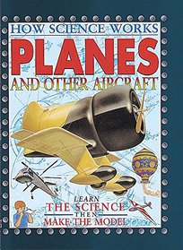 Planes and Other Flying Machines (How Science Works S.)