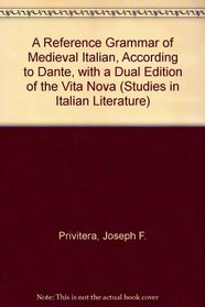 A Reference Grammar of Medieval Italian According to Dante, With a Dual Language Edition of the Vita Nova (Studies in Italian Literature)