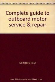 Complete guide to outboard motor service & repair
