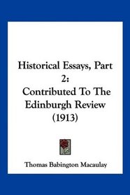 Historical Essays, Part 2: Contributed To The Edinburgh Review (1913)