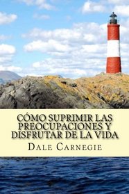 Como Suprimir las Preocupaciones y Disfrutar de la Vida (Spanish Edition)
