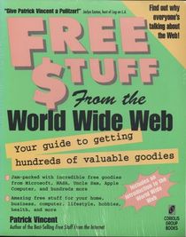 FREE $TUFF from the World Wide Web: Your Guide to Getting Hundreds of Valuable Goodies on the Web