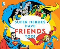 Super Heroes Have Friends Too! (DC Super Heroes)