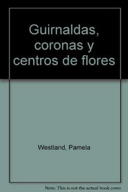 Guirnaldas, coronas y centros de flores