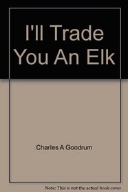 I'll trade you an elk,