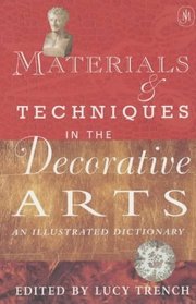 Materials and Techniques in the Decorative Arts: An Illustrated Dictionary