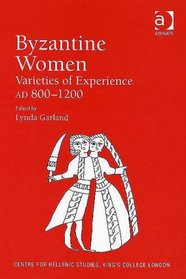 Byzantine Women: Varieties of Experience 800-1200 (Centre for Hellenic Studies, King's College London) (Centre for Hellenic Studies, King's College London) ... for Hellenic Studies, King's College London)