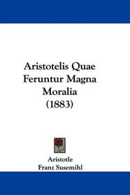 Aristotelis Quae Feruntur Magna Moralia (1883) (Latin Edition)