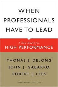 When Professionals Have to Lead: A New Model for High Performance