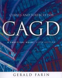 Curves and Surfaces for CAGD : A Practical Guide (The Morgan Kaufmann Series in Computer Graphics)