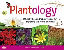 Plantology: 30 Activities and Observations for Exploring the World of Plants (5) (Young Naturalists)