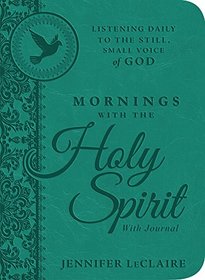 Mornings With the Holy Spirit With Journal: Listening Daily to the Still, Small Voice of God