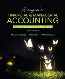 Horngren's Financial & Managerial Accounting, The Managerial Chapters Plus MyAccountingLab with Pearson eText -- Access Card Package (5th Edition)