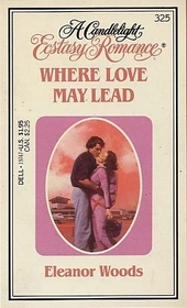Where Love May Lead (Candlelight Ecstasy Romance, No 325)