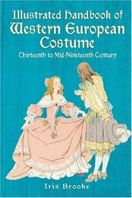 Illustrated Handbook of Western European Costume: Thirteenth to Mid-Nineteenth Century