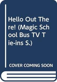 Hello Out There! (Magic School Bus TV Tie-ins)