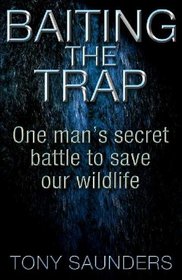 Baiting the Trap: One Man's Secret Battle to Save Our Wildlife