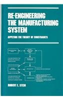 Re-engineering the Manufacturing System (Manufacturing Engineering and Materials Processing Series, Vol 47)