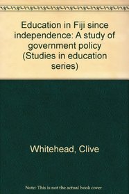 Education in Fiji since independence: A study of government policy (Studies in South Pacific education)