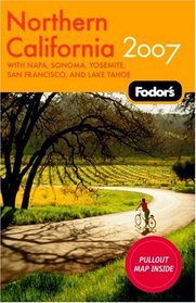 Fodor's Northern California 2007: with Napa, Sonoma, Yosemite, and Lake Tahoe (Fodor's Gold Guides)