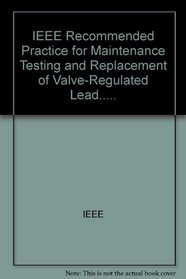 IEEE Recommended Practice for Maintenance, Testing, and Replacement of Valve-Regulated Lead.....