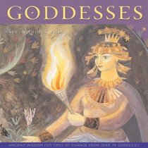 Goddesses : Ancient Wisdom for Times of Change from Over 70 Goddesses