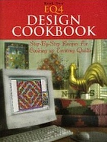 EQ4 Design Cookbook:  Step by Step Recipies for Cooking up Exciting Quilts