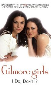 Gilmore Girls: I Do, Don't I?