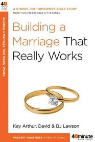 Building a Marriage That Really Works (40-Minute Bible Studies)