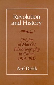 Revolution and History: Origins of Marxist Historiography in China, 1919-1937