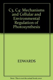 C3, C4: Mechanisms and Cellular and Environmental Regulation of Photosynthesis