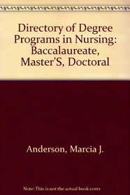 Directory of Degree Programs in Nursing: Baccalaureate, Master'S, Doctoral