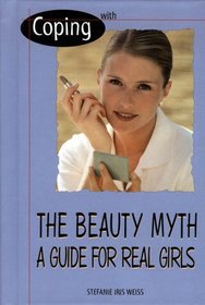 Coping With the Beauty Myth: A Guide for Real Girls (Coping)