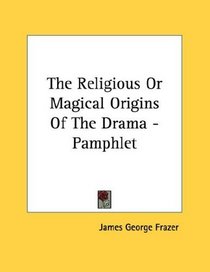 The Religious Or Magical Origins Of The Drama - Pamphlet